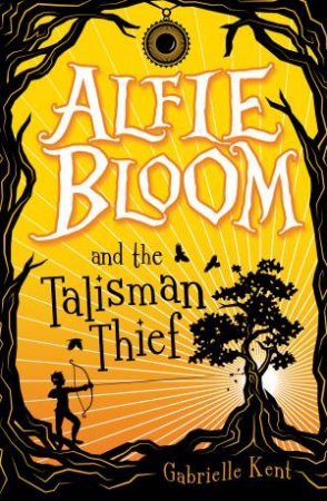 Alfie Bloom And The Talisman Thief by Gabrielle Kent