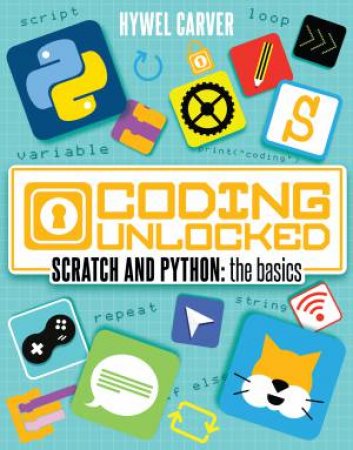 Coding Unlocked: Scratch and Python: The Basics by Hywel Carver