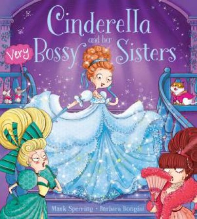 Cinderella and Her Very Bossy Sisters by Mark Sperring