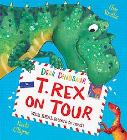 Dear Dinosaur: T. Rex On Tour by Chae Strathie