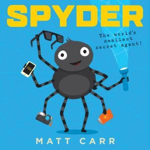 Spyder: The Worlds Smallest Secret Agent! by Matt Carr