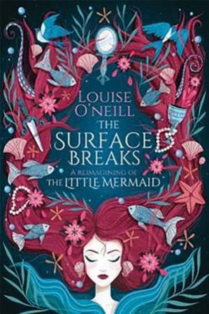 The Surface Breaks: A Reimagining Of The Little Mermaid by Louise O'Neill