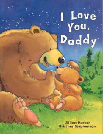 I Love You, Daddy by Jillian Harker