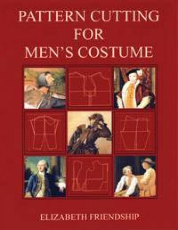 Pattern Cutting for Men's Costume by Elizabeth Friendship