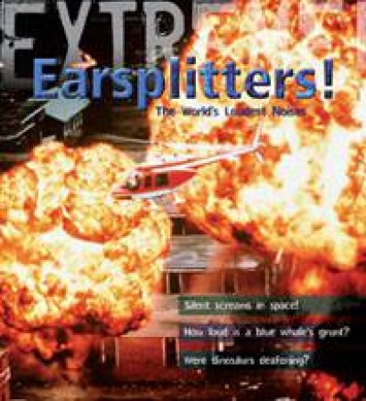 Earsplitters!: The World's Loudest Noises by Steve Parker