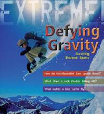 Defying Gravity: Surviving Extreme Sports by Sean Callery