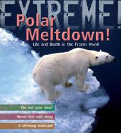 Polar Meltdown!: Life and Death in the Frozen World by Sean Callery