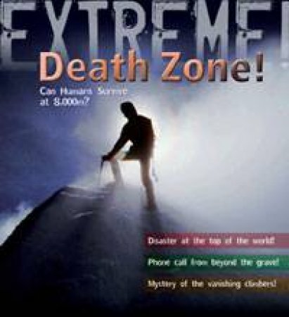 Extreme! Death Zone: Can Humans Survive at 8000 Metres? by Ross Piper