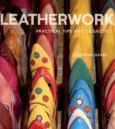 Leatherwork: Practical Tips and Projects by Josephine Barbe