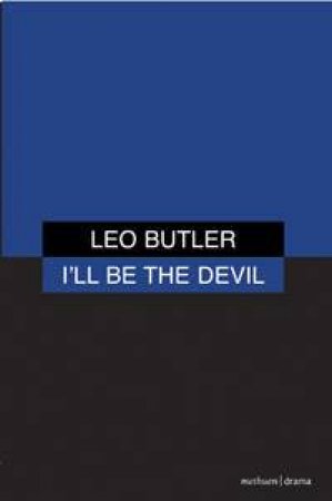 I'll Be the Devil by Leo Butler