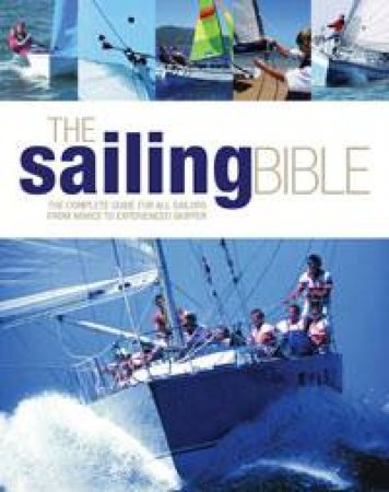 Sailing Bible: The complete guide for all sailors from novice to experienced skipper by Various