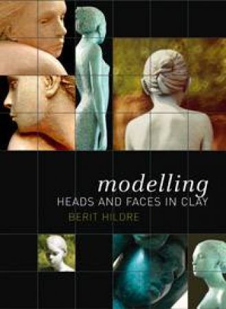 Modelling Heads and Faces in Clay by Berit Hildre