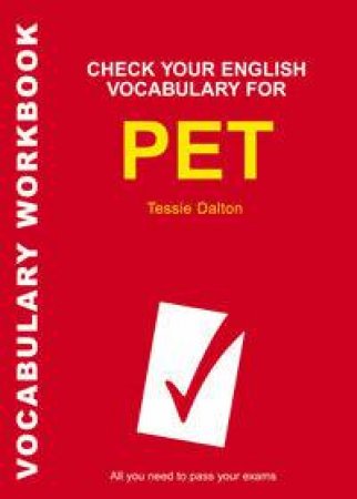 Check Your Vocabulary For PET by Tessie Dalton