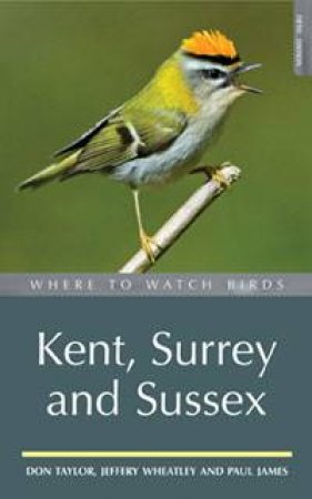 Where to Watch Birds in Kent, Surrey and Sussex by Various