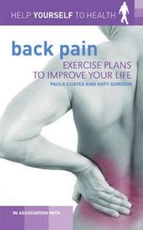 Help Yourself to Health: Back Pain: Exercise Plans to Improve Your Life by Paula Coates & Katy Gordon