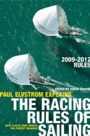 Paul Elvstrom Explains the Racing Rules of Sailing: 2009-2012 Rules by Paul Elvstrom