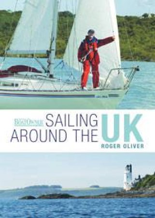 Practical Boat Owner's Sailing Around the UK and Ireland by Roger Oliver