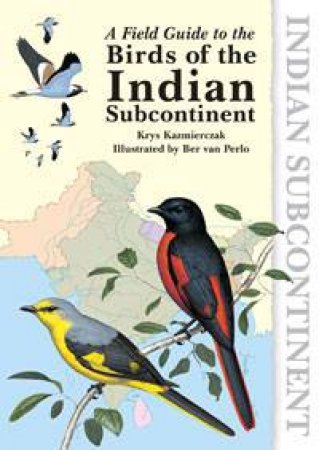 Field Guide to the Birds of the Indian Subcontinent by Krys Kazmierczak