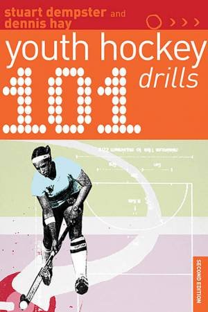 101 Youth Hockey Drills by Dennis Hay & Stuart Dempster