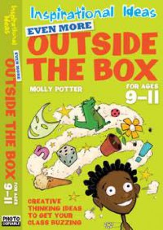 Inspirational Ideas: Even More Outside the Box for Ages 9-11 by Molly Potter