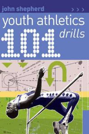 101 Youth Athletics Drills by John Shepherd