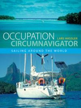 Occupation Circumnavigator: Sailing Around the World by Lars Hassler