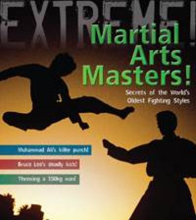 Martial Arts Masters!: The World's Deadliest Fighting Styles by Martin Dougherty