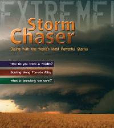 Storm Chaser: Dicing with the World's Most Deadly Storms by Various