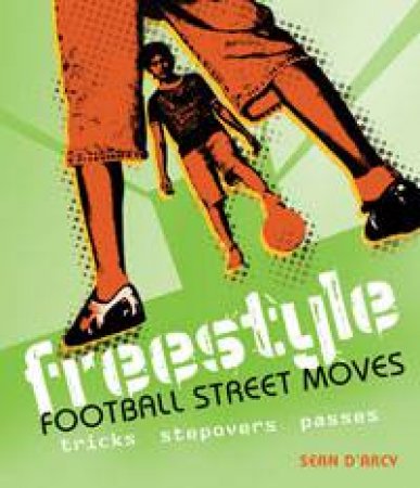 Freestyle Football Street Moves by Sean D'Arcy