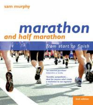 Marathon and Half Marathon: From Start to Finish by Sam Murphy