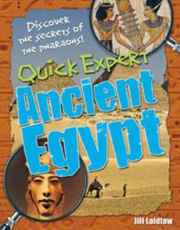 Quick Expert: Ancient Egypt: Discover the Secrets of the Pharaohs! by Jill Laidlaw