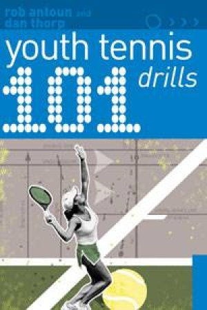 101 Youth Tennis Drills by Dan Thorp & Rob Antoun