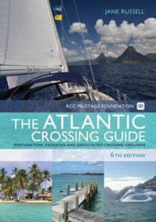 Atlantic Crossing Guide 6th Edition by Jane Russell & Pilotage Foundation RCC