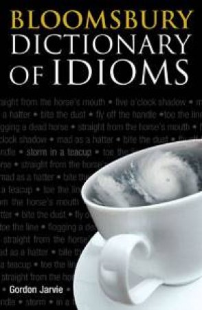 Bloomsbury Dictionary of Idioms by Gordon Jarvie