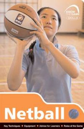 Know the Game Skills: Netball by Anna Mayes