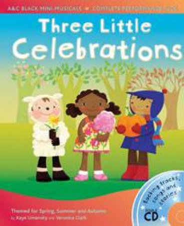 Three Little Celebrations plus 2 CDs: A+C Black mini-musicals by Kaye Umansky & Veronica Clark