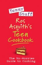 Yummy Stuff Ros Asquiths Teen Cookbook