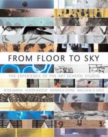 From Floor to Sky: The Experience of the Art School Studio by Various