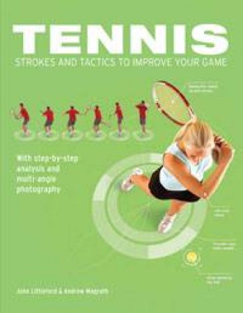 Tennis Strokes and Tactics to Improve Your Game by John Littleford & Andrew Magrath
