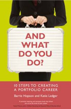 And What Do You Do?: 10 Steps to Creating a Portfolio Career by Barrie Hopson & Katie Ledger