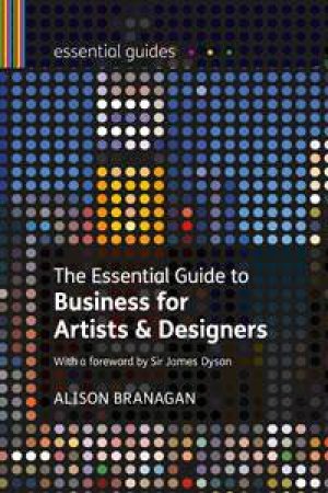 The Essential Guide to Business for Visual Artists by Alison Branagan