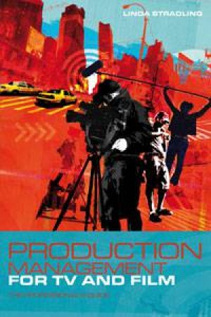 Production Management For TV And Film by Linda Stradling