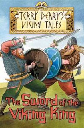 Viking Tales: Sword of the Viking King by Terry Deary