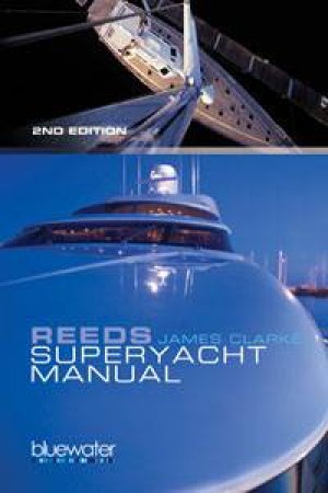 Reeds Superyacht Manual, 2nd Ed by James Clarke