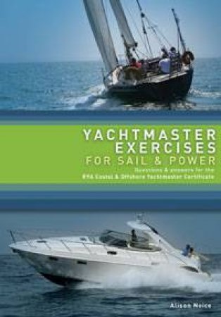 Yachtmaster Exercises For Sail And Power, 2nd Ed. by Alison Noice