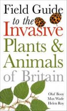 Field Guide to the Invasive Plants and Animals of Britain