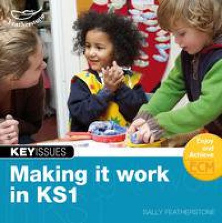 Making it Work in KS1 by Sally Featherstone