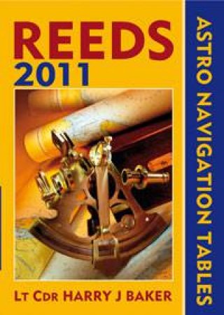 Reeds Astro-Navigation Tables 2011 by Harry J Baker