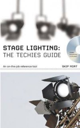 Stage Lighting: The Technician's Guide by Skip Mort