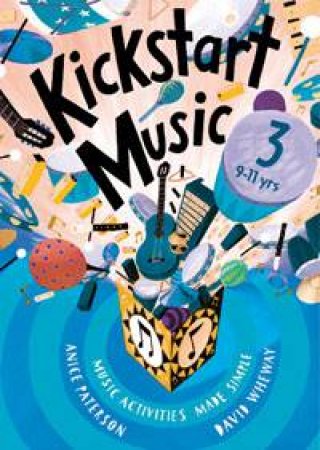 Kickstart Music 3, 9-11 yrs by Anice Paterson & David Wheway